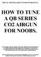 HOW TO TUNE A QB SERIES CO2 AIRGUN FOR NOOBS.