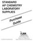 Purchase Guide STANDARD AP * CHEMISTRY LABORATORY SUPPLIES SCIENTIFIC. from. P.O. Box 219 Batavia, IL (800) Fax (866)