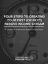 FOUR STEPS TO CREATING YOUR FIRST (OR NEXT) PASSIVE INCOME STREAM