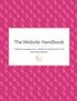 The Website Handbook. A female entrepreneur s guide to creating easy and stunning websites.