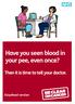 Have you seen blood in your pee, even once? Then it is time to tell your doctor. EasyRead version