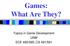 Games: What Are They? Topics in Game Development UNM ECE 495/595; CS 491/591