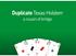 1 - Some basic definitions 2 - What is Duplicate Texas Holdem? 3 - How it works