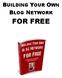 BUILDING YOUR OWN BLOG NETWORK FOR FREE