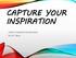 CAPTURE YOUR INSPIRATION. Poetry Creation and Revision By Mr. Deyo