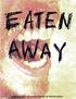 Eaten Away is dedicated to my wife, Alysia, who is responsible for among many other awesome things getting me into horror movies.