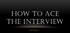 HOW TO ACE THE INTERVIEW. Tanner Ryerson