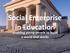 Social Enterprise in Education. enabling young people to build a world that works