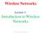 Wireless Networks. Introduction to Wireless Networks. Lecture 1: Assistant Teacher Samraa Adnan Al-Asadi 1