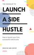THE CHECKLIST TO A SIDE HUSTLE. How to launch your first, successful side hustle C R E A T I V E A N D C O F F E E