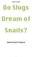 Do Slugs Dream of Snails?