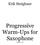 Erik Steighner. Progressive Warm-Ups for Saxophone. version 1.21