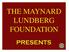 THE MAYNARD LUNDBERG FOUNDATION PRESENTS