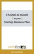 6 Secrets to Master. Startup Business Plan. in your BILL SEAGRAVES