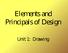 Elements and Principals of Design. Unit 1: Drawing