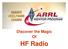 Discover the Magic Of. HF Radio
