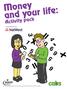 Money and your life: Activity pack. in partnership with