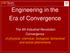 Engineering in the Era of Convergence. The 4th Industrial Revolution: Convergence of physical, chemical, biological, behavioral and social phenomena
