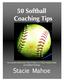 Table of Contents TIP #1-5: HOW TO BE A GREAT SOFTBALL COACH 3 TIP #6-30: THINGS YOUR PLAYERS WISH YOU KNEW 5