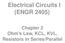 Electrical Circuits I (ENGR 2405) Chapter 2 Ohm s Law, KCL, KVL, Resistors in Series/Parallel