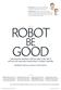 robot R o b ot i c s good Autonomous machines will soon play a big role in our lives. It s time they learned how to behave ethically