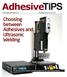 Adhesive. Choosing between Adhesives and Ultrasonic Welding. Join parts faster, smarter, and under budget with TiPS from leading suppliers