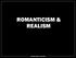 ROMANTICISM & REALISM ROMANTICISM & REALISM