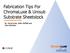 Fabrication Tips For ChromaLuxe & Unisub Substrate Sheetstock. By: David Gross, Keith Shifflett and Sara Nicholson