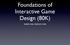 Foundations of Interactive Game Design (80K) week one, lecture one
