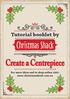 Tutorial booklet by. Christmas Shack. Create a Centrepiece. For more ideas and to shop online visit: