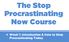 The Stop Procrastinating Now Course. Week 1: Introduction & How to Stop Procrastinating Today