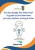 Are You Ready For Interview? A guide to the interview process; before, during & after
