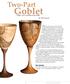 Goblet. Two-Part. About a year ago, we were invited. Toast your woodturning skills By Bob Rosand