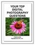 YOUR TOP DIGITAL PHOTOGRAPHY QUESTIONS