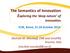 The Semantics of Innovation Exploring the deep nature of innovation IC3K, Rome, October 2014