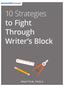 10 Strategies to Fight Through Writer s Block