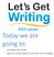 Today we are going to: Learn about story writing Write our own short stories to enter into Let s Get Writing.