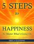 5 Steps to Happiness No Matter What s Going On