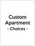 Custom Apartment. - Choices -