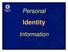 Personal. Identity. Information