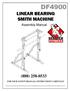 LINEAR BEARING SMITH MACHINE. Assembly Manual (888) FOR YOUR SAFETY READ ALL INSTRUCTIONS CAREFULLY