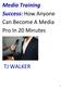 Media Training Success: How Anyone Can Become A Media Pro In 20 Minutes TJ WALKER