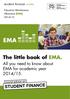 EMA. The little book of EMA. STUDENT FINANCE. All you need to know about EMA for academic year 2014/15. student finance wales.