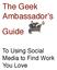 The Geek Ambassador s Guide. To Using Social Media to Find Work You Love